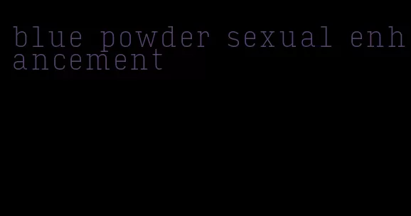 blue powder sexual enhancement