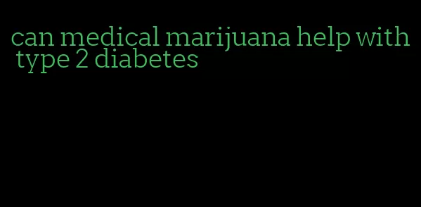 can medical marijuana help with type 2 diabetes