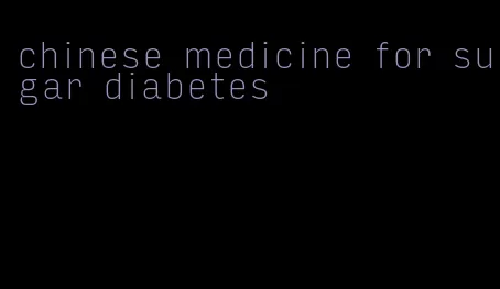 chinese medicine for sugar diabetes