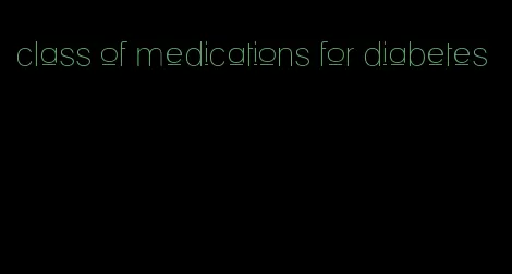 class of medications for diabetes