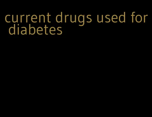 current drugs used for diabetes