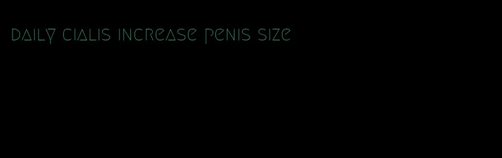 daily cialis increase penis size