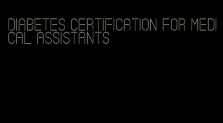diabetes certification for medical assistants
