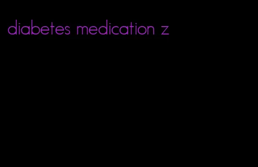 diabetes medication z
