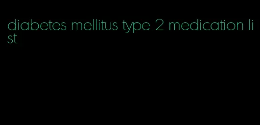 diabetes mellitus type 2 medication list