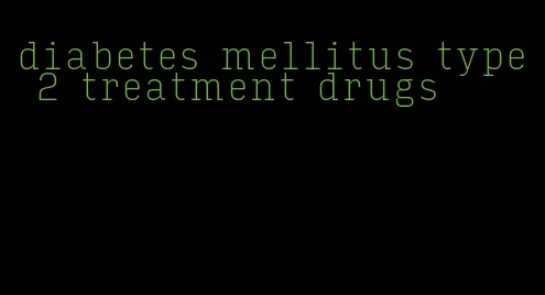 diabetes mellitus type 2 treatment drugs