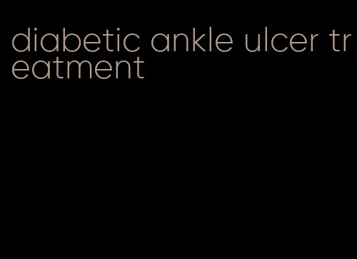 diabetic ankle ulcer treatment