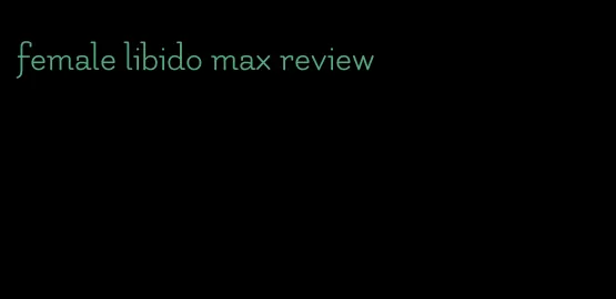 female libido max review