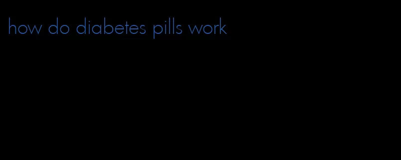 how do diabetes pills work