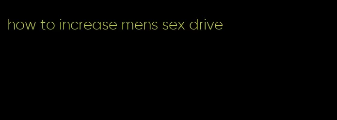 how to increase mens sex drive