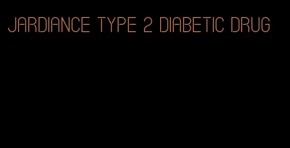 jardiance type 2 diabetic drug