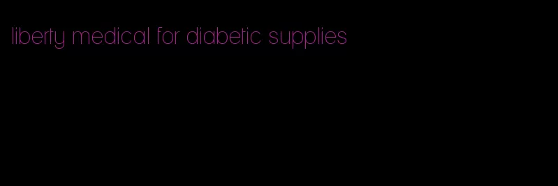 liberty medical for diabetic supplies