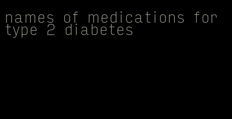 names of medications for type 2 diabetes