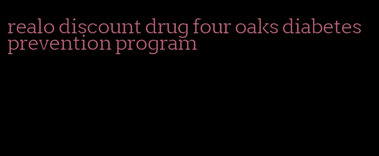 realo discount drug four oaks diabetes prevention program